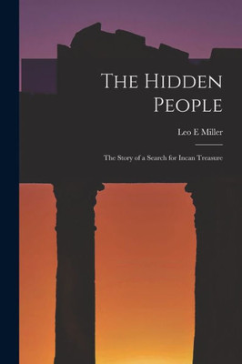 The Hidden People: The Story of a Search for Incan Treasure