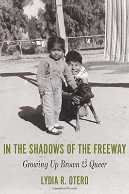 In the Shadows of the Freeway: Growing Up Brown & Queer