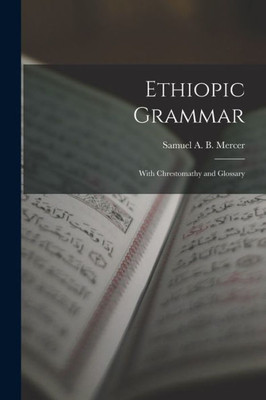 Ethiopic Grammar: With Chrestomathy and Glossary Ethiopic Grammar: With Chrestomathy and Glossary