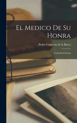 El Medico de su Honra: Comedia Famosa (Spanish Edition)