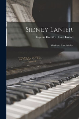 Sidney Lanier: Musician, Poet, Soldier