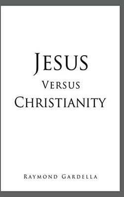 Jesus Versus Christianity - Hardcover