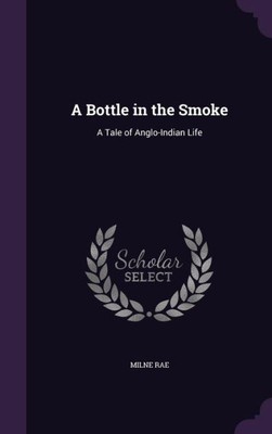 A Bottle in the Smoke: A Tale of Anglo-Indian Life
