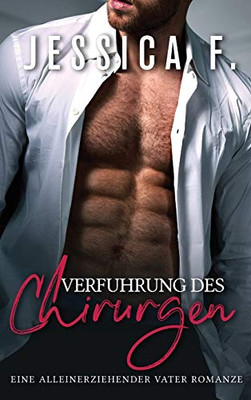 Verführung des Chirurgen: Eine Alleinerziehender Vater Romanze (German Edition)