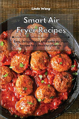 Smart Air Fryer Recipes: Easy, Delicious and Affordable Air Fryer Recipes for a Healthy Lifestyle - Paperback