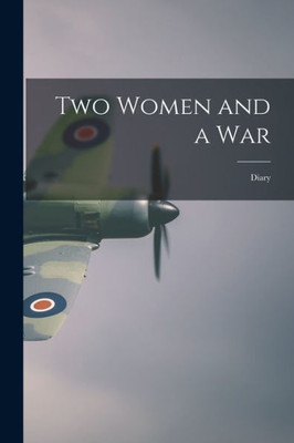 Two Women and a War: Diary
