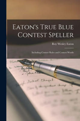 Eaton's True Blue Contest Speller: Including Contest Rules and Contest Words