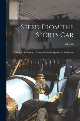 Speed From the Sports Car; Tuning for Efficiency, a Textbook for the Sports Car Enthusiast