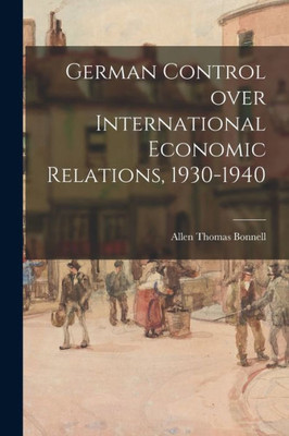 German Control Over International Economic Relations, 1930-1940