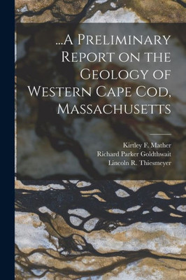 ...A Preliminary Report on the Geology of Western Cape Cod, Massachusetts