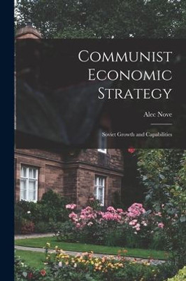 Communist Economic Strategy; Soviet Growth and Capabilities