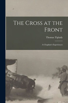 The Cross at the Front: a Chaplain's Experiences