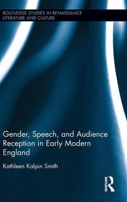 Gender, Speech, and Audience Reception in Early Modern England (Routledge Studies in Renaissance Literature and Culture)