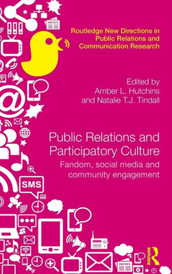 Public Relations and Participatory Culture: Fandom, Social Media and Community Engagement (Routledge New Directions in PR & Communication Research)