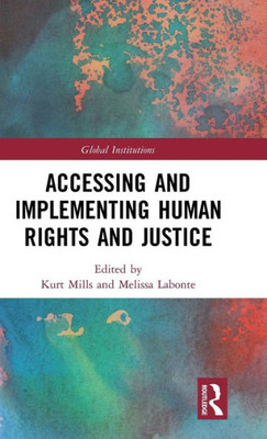Accessing and Implementing Human Rights and Justice (Global Institutions)
