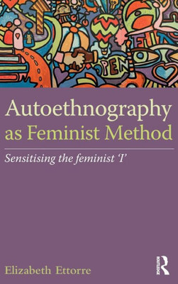 Autoethnography as Feminist Method: Sensitising the feminist 'I'