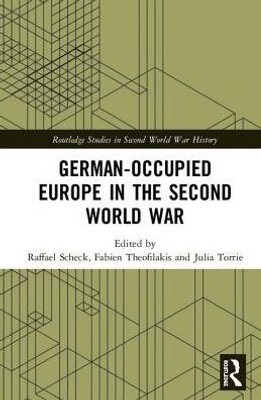 German-occupied Europe in the Second World War (Routledge Studies in Second World War History)