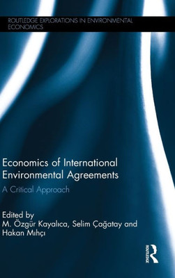 Economics of International Environmental Agreements: A Critical Approach (Routledge Explorations in Environmental Economics)
