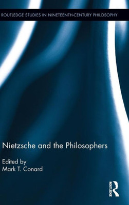 Nietzsche and the Philosophers (Routledge Studies in Nineteenth-Century Philosophy)