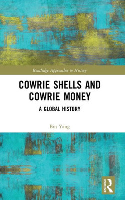 Cowrie Shells and Cowrie Money: A Global History (Routledge Approaches to History)