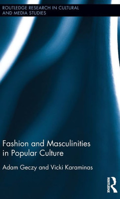 Fashion and Masculinities in Popular Culture (Routledge Research in Cultural and Media Studies)