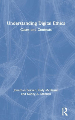 Understanding Digital Ethics: Cases and Contexts