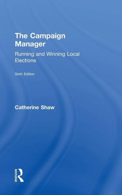 The Campaign Manager: Running and Winning Local Elections