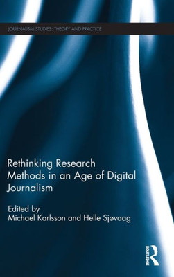 Rethinking Research Methods in an Age of Digital Journalism (Journalism Studies)