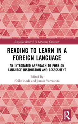 Reading to Learn in a Foreign Language: An Integrated Approach to Foreign Language Instruction and Assessment (Routledge Research in Language Education)