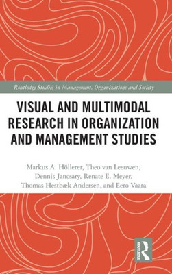 Visual and Multimodal Research in Organization and Management Studies (Routledge Studies in Management, Organizations and Society)