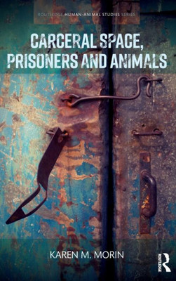 Carceral Space, Prisoners and Animals (Routledge Human-Animal Studies Series)