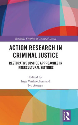 Action Research in Criminal Justice: Restorative Justice Approaches in Intercultural Settings (Routledge Frontiers of Criminal Justice)