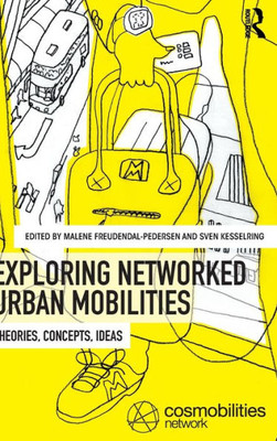 Exploring Networked Urban Mobilities: Theories, Concepts, Ideas (Networked Urban Mobilities Series)