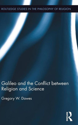 Galileo and the Conflict between Religion and Science (Routledge Studies in the Philosophy of Religion)