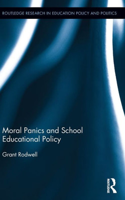 Moral Panics and School Educational Policy (Routledge Research in Education Policy and Politics)