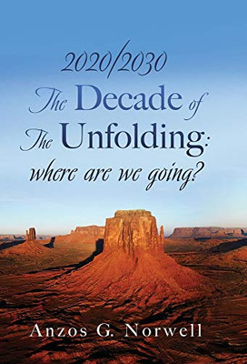 2020/2030: The Decade of The Unfolding: where are we going? - Hardcover