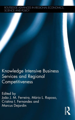 Knowledge Intensive Business Services and Regional Competitiveness (Routledge Advances in Regional Economics, Science and Policy)