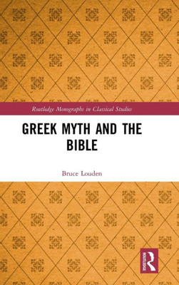 Greek Myth and the Bible (Routledge Monographs in Classical Studies)