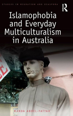 Islamophobia and Everyday Multiculturalism in Australia (Studies in Migration and Diaspora)