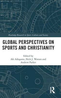 Global Perspectives on Sports and Christianity (Routledge Research in Sport, Culture and Society)