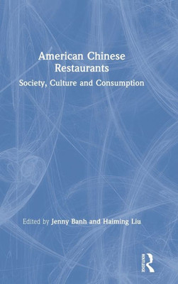 American Chinese Restaurants: Society, Culture and Consumption