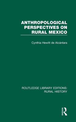 Anthropological Perspectives on Rural Mexico (Routledge Library Editions: Rural History)