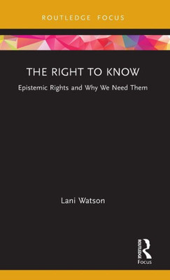 The Right to Know (Routledge Focus on Philosophy)