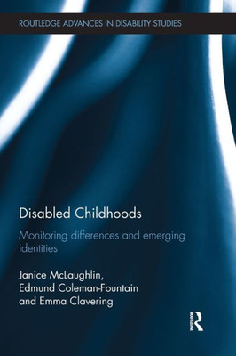 Disabled Childhoods: Monitoring Differences and Emerging Identities (Routledge Advances in Disability Studies)
