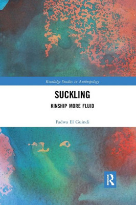 Suckling: Kinship More Fluid (Routledge Studies in Anthropology)