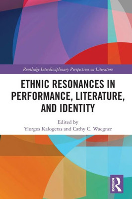 Ethnic Resonances in Performance, Literature, and Identity (Routledge Interdisciplinary Perspectives on Literature)