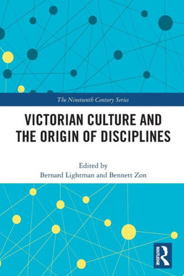 Victorian Culture and the Origin of Disciplines (The Nineteenth Century Series)