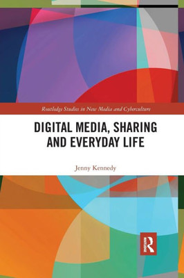 Digital Media, Sharing and Everyday Life (Routledge Studies in New Media and Cyberculture)