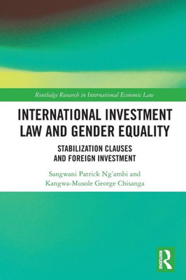 International Investment Law and Gender Equality: Stabilization Clauses and Foreign Investment (Routledge Research in International Economic Law)