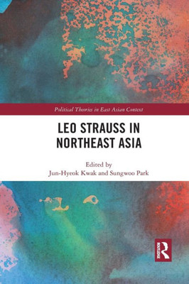 Leo Strauss in Northeast Asia (Political Theories in East Asian Context)